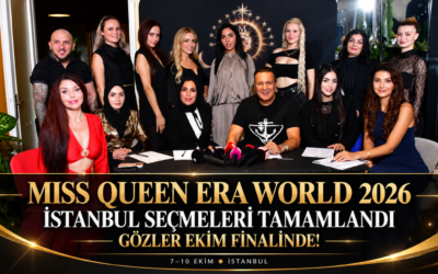 MISS QUEEN ERA WORLD 2026 İSTANBUL SEÇMELERİ TAMAMLANDI: GÖZLER EKİM FİNALİNDE!